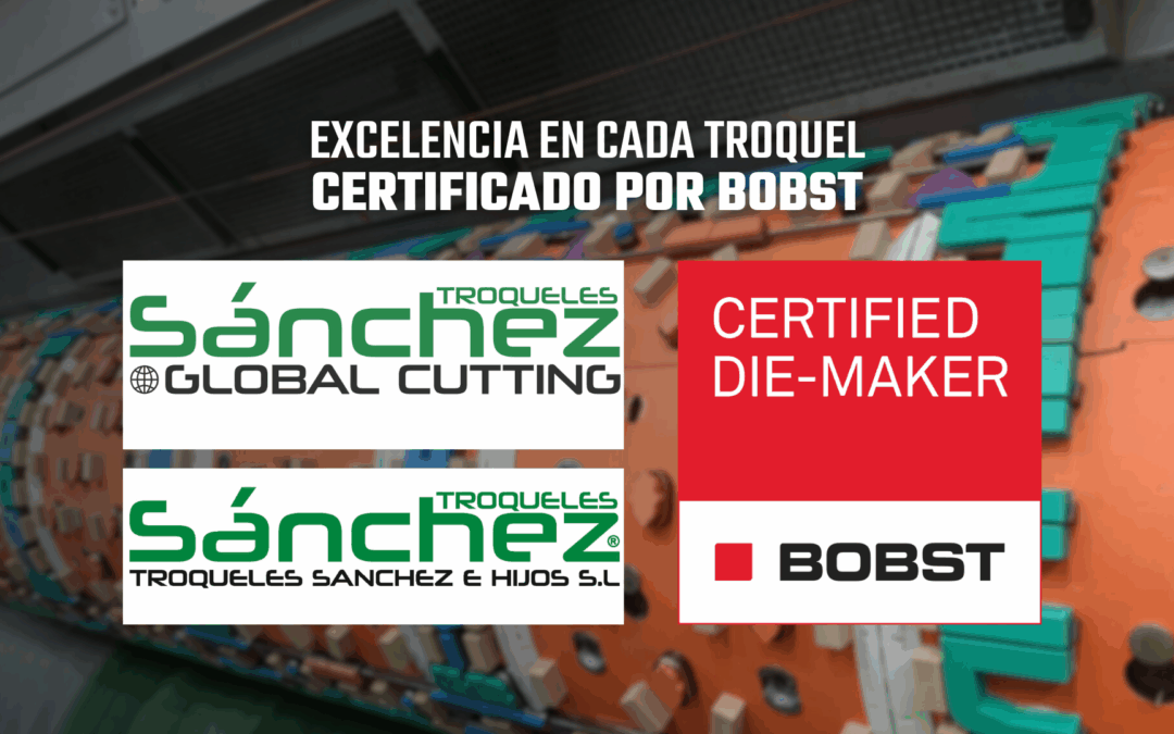Sánchez Global Cutting (Troqueles Sánchez) obtiene la certificación oficial de BOBST como die-maker para FFG/DRO.